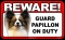 BEWARE Guard Dog on Duty Sign - Papillon - FREE Shipping
