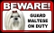 BEWARE Guard Dog on Duty Sign - Maltese - FREE Shipping