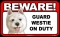 BEWARE Guard Dog on Duty Sign - Westie - FREE Shipping